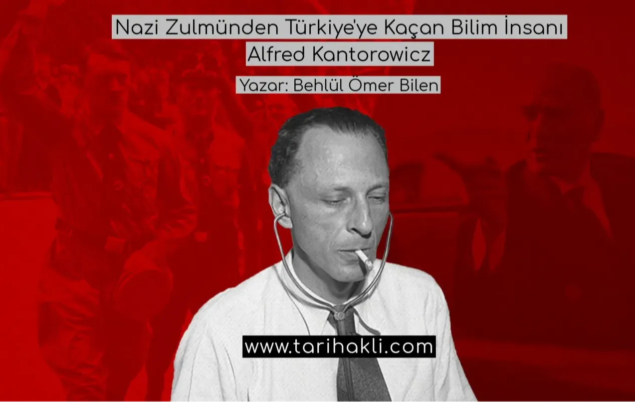 Nazi Zulmünden Türkiye’ye Kaçan Bilim İnsanı: Alfred Kantorowicz
